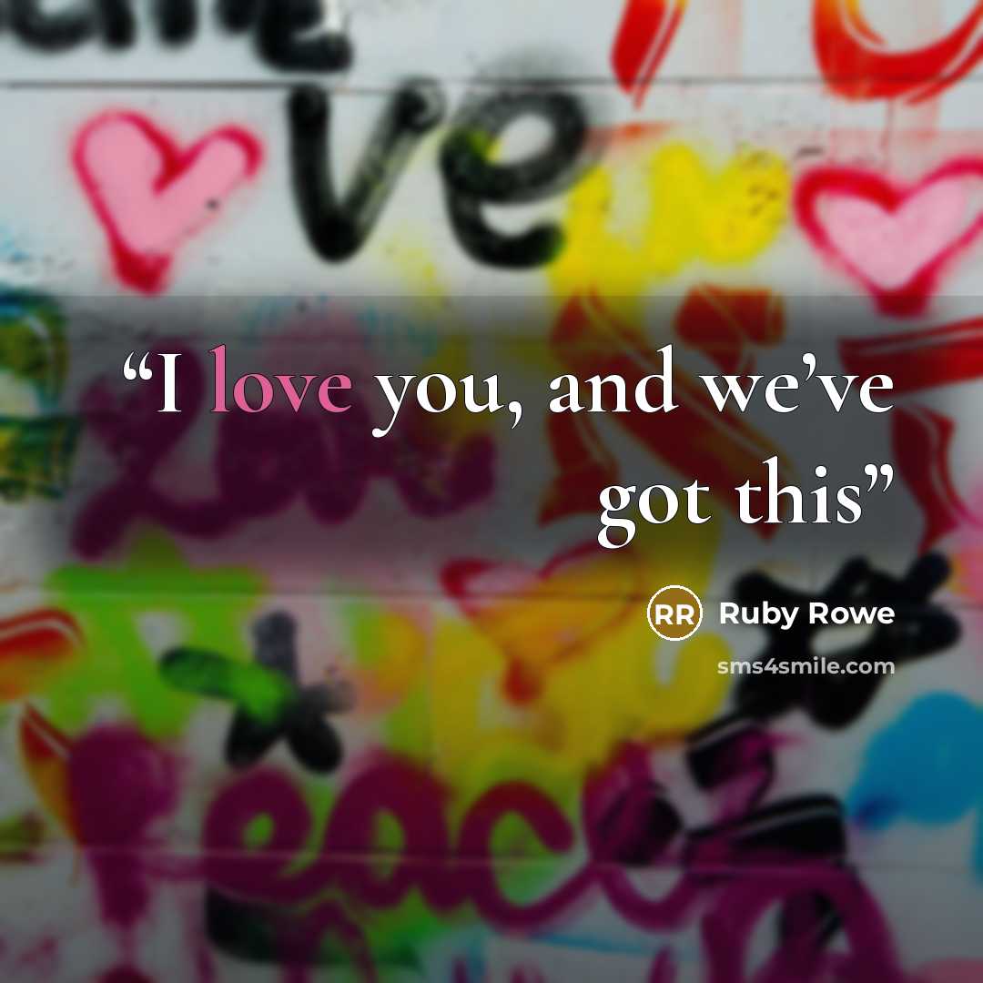 “I love you, and we’ve got this” quote by Ruby Rowe