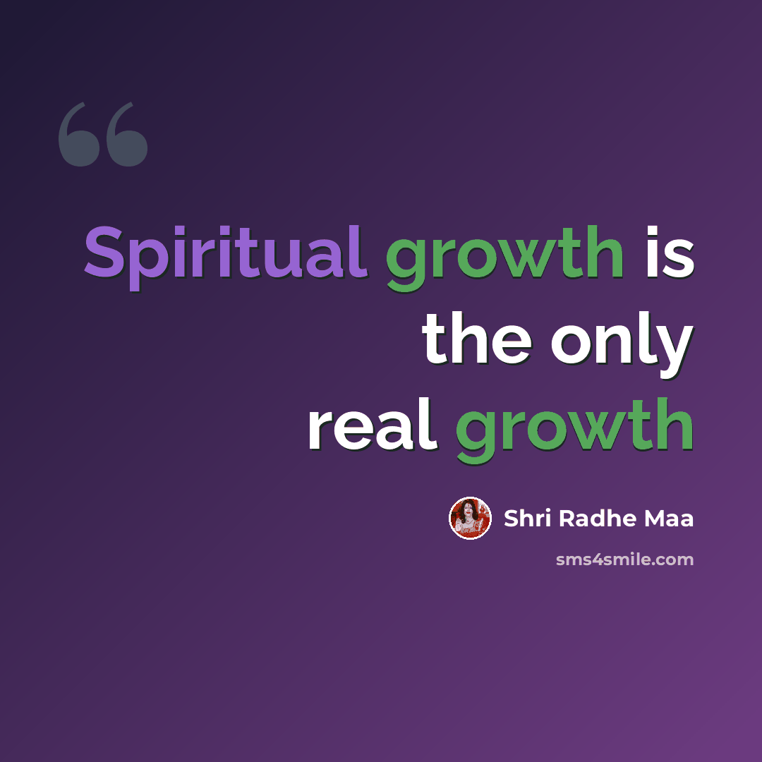 “Spiritual growth is the only real growth” quote by Shri Radhe Maa