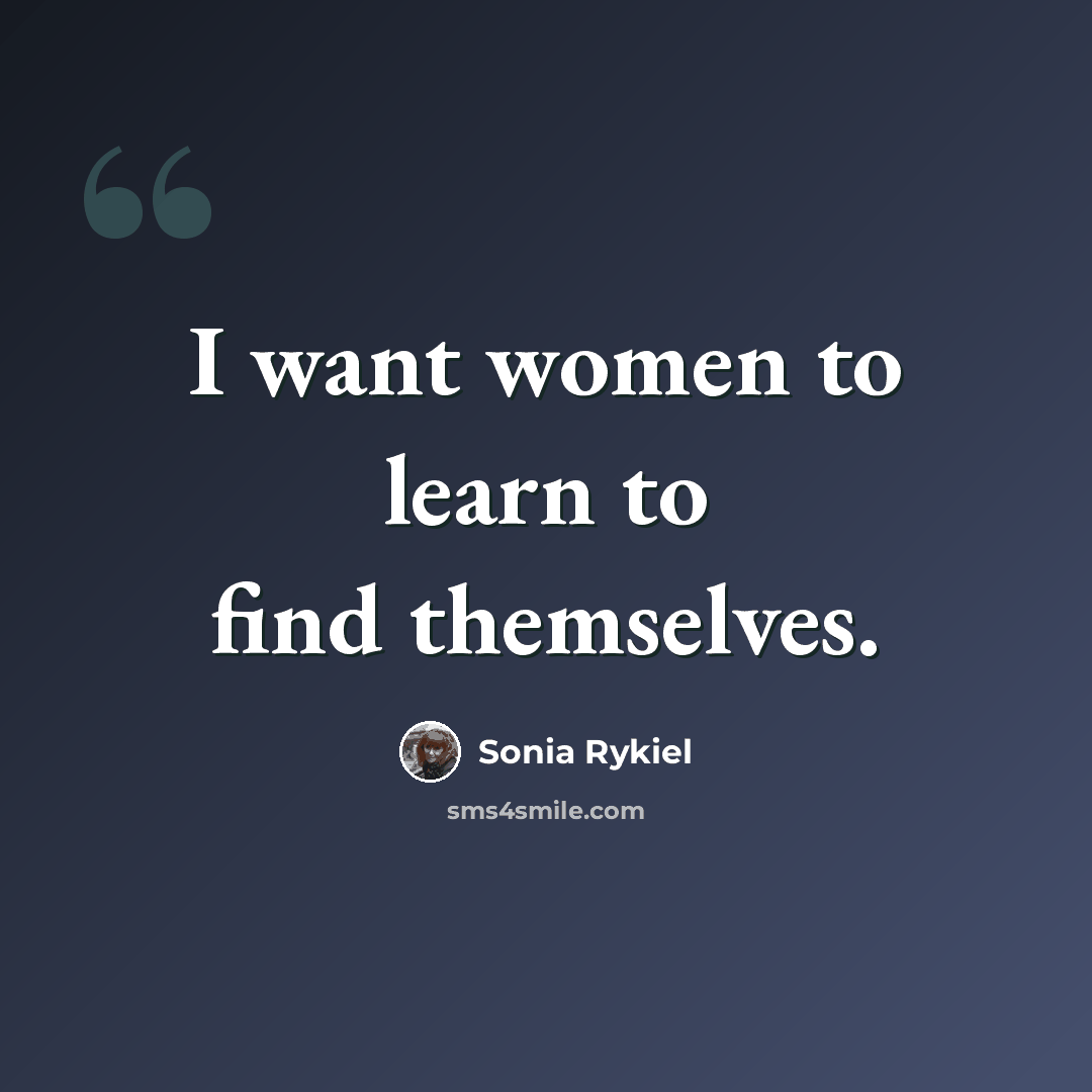 “I want women to learn to find themselves.” quote by Sonia Rykiel