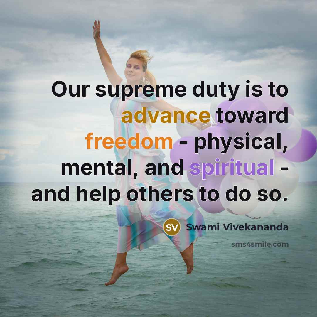 “Our supreme duty is to advance toward freedom - physical, mental, and spiritual - and help others to do so.” quote by Swami Vivekananda