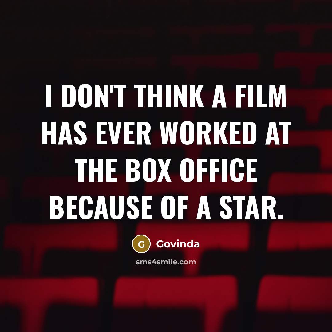 “I don't think a film has ever worked at the box office because of a star.” quote by Govinda