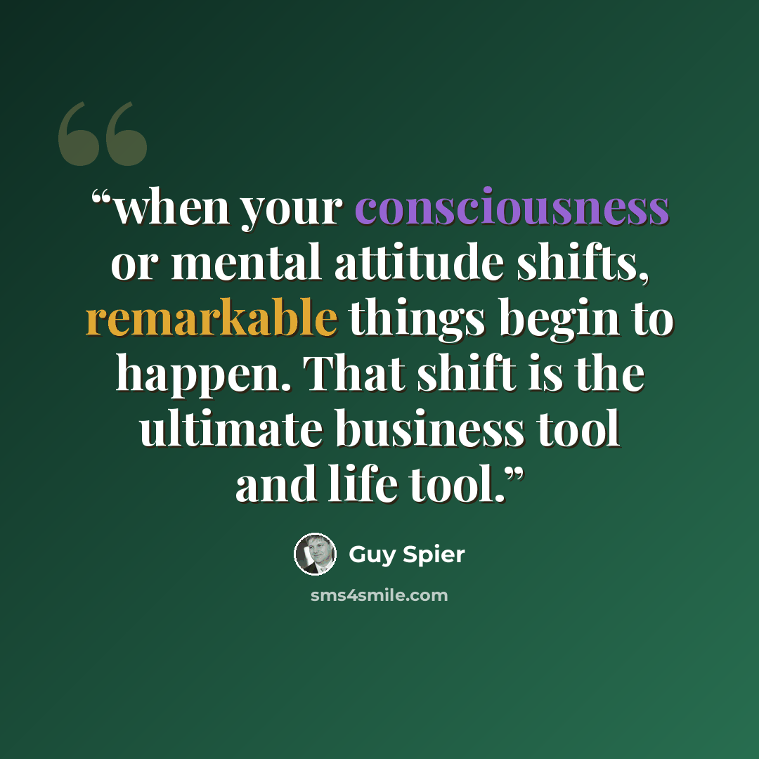 “when your consciousness or mental attitude shifts, remarkable things begin to happen. That shift is the ultimate business tool and life tool.” quote by Guy Spier