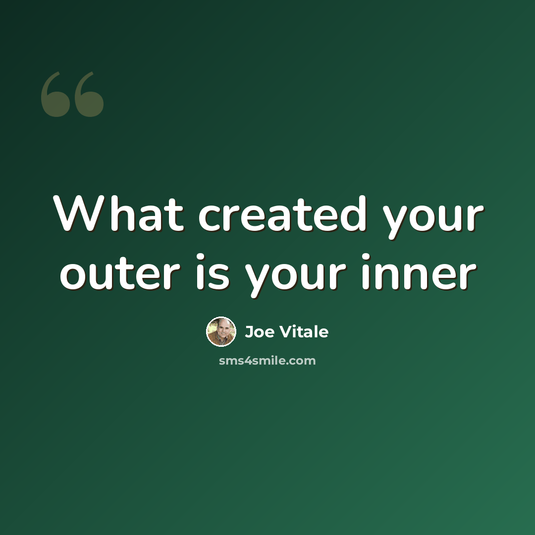 “What created your outer is your inner” quote by Joe Vitale