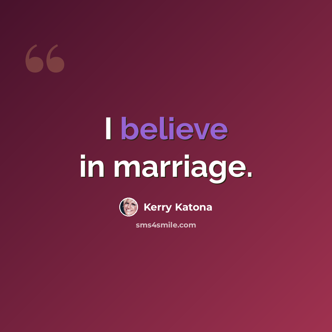 “I believe in marriage.” quote by Kerry Katona