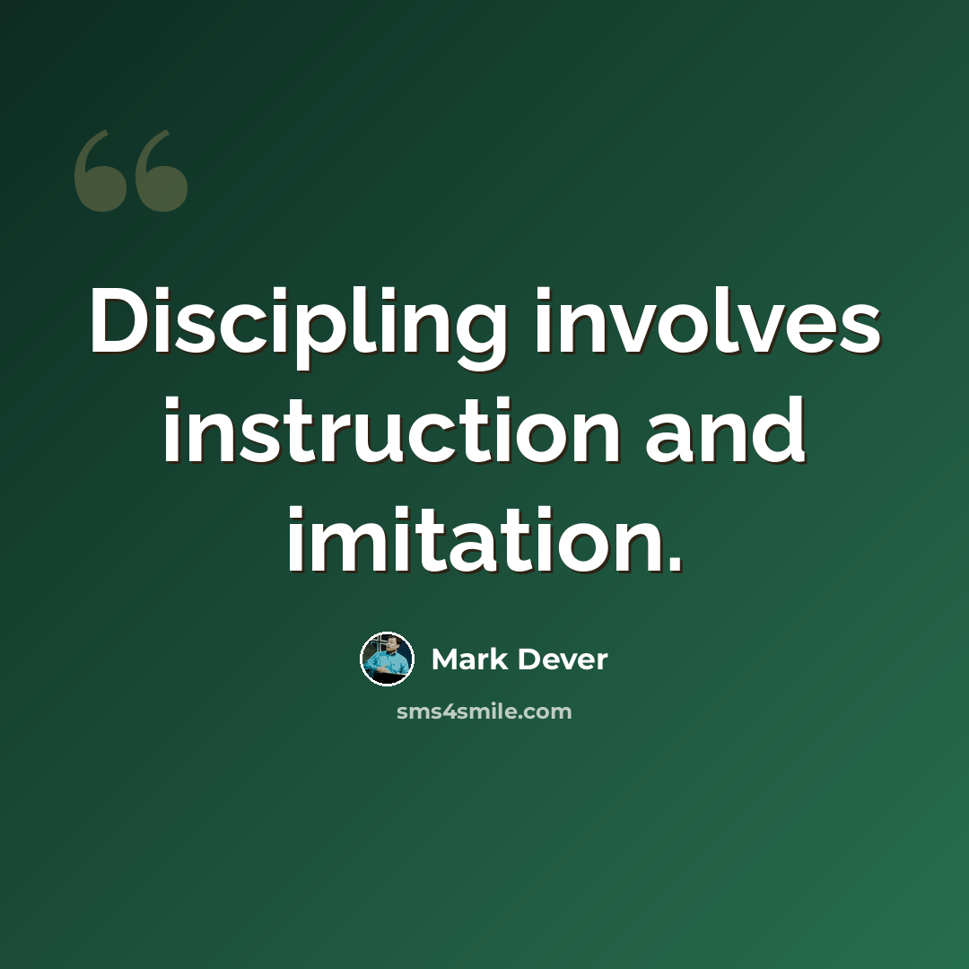 “Discipling involves instruction and imitation.” quote by Mark Dever