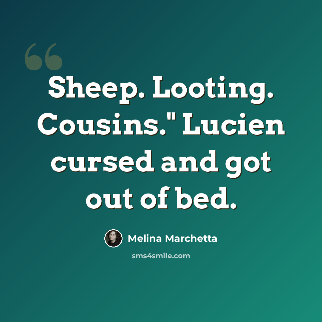 “Sheep. Looting. Cousins." Lucien cursed and got out of bed.” quote by Melina Marchetta