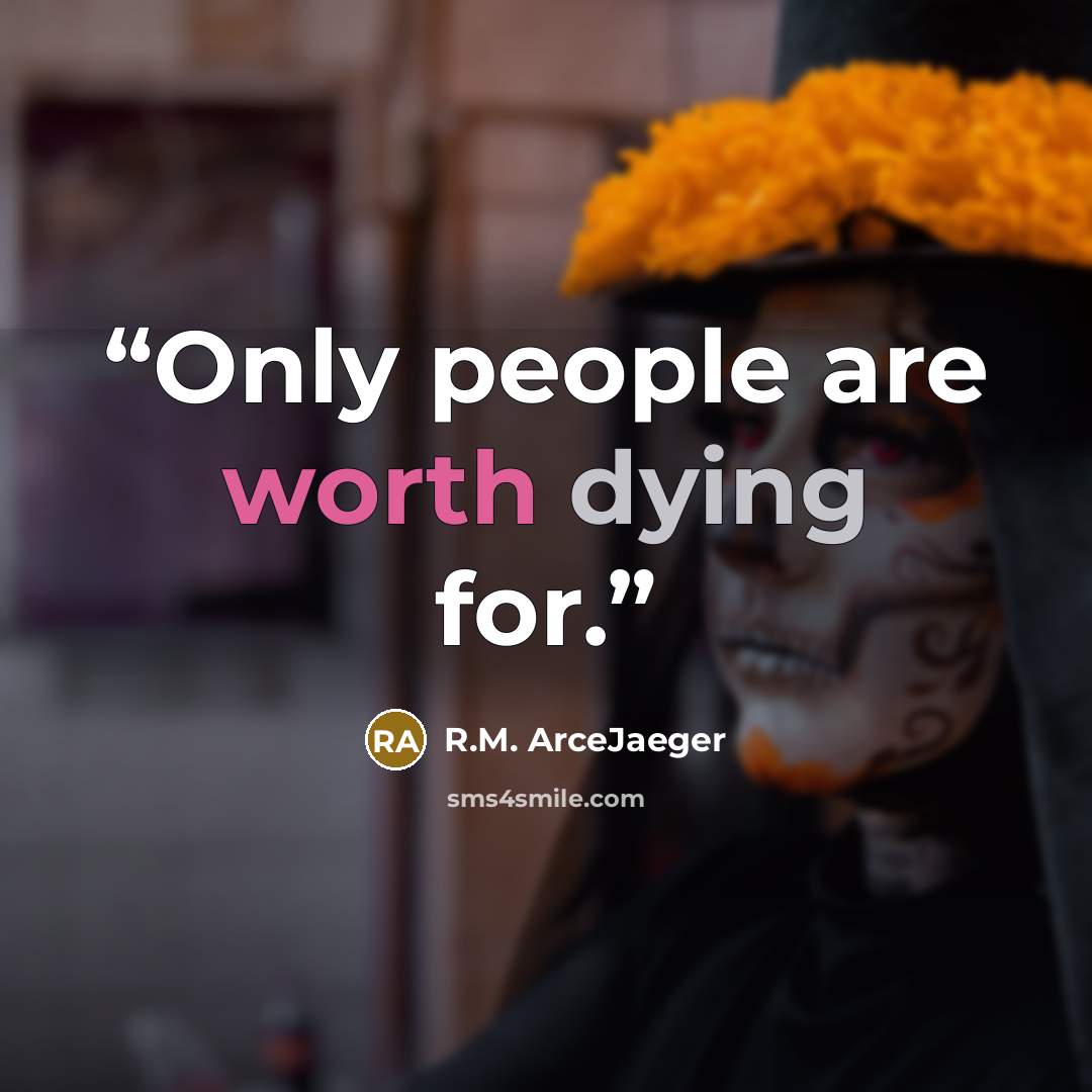 “Only people are worth dying for.” quote by R.M. ArceJaeger