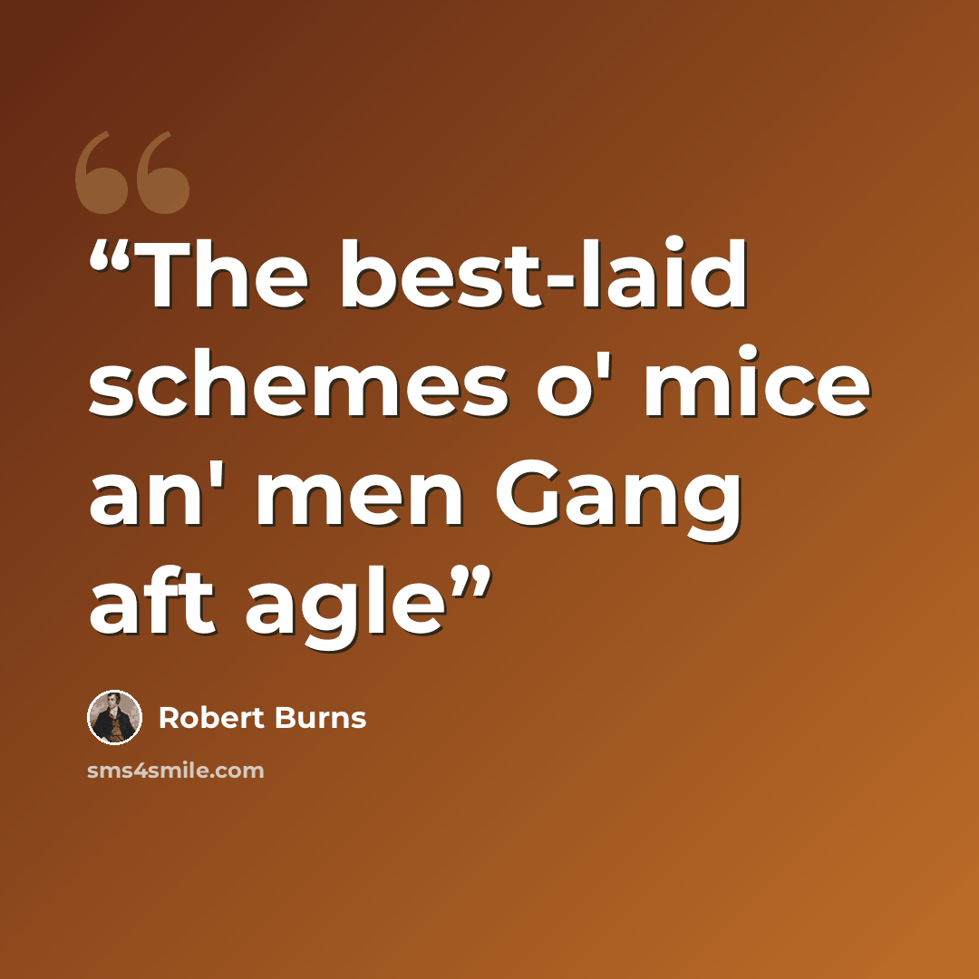 “The best-laid schemes o' mice an' men Gang aft agle” quote by Robert Burns