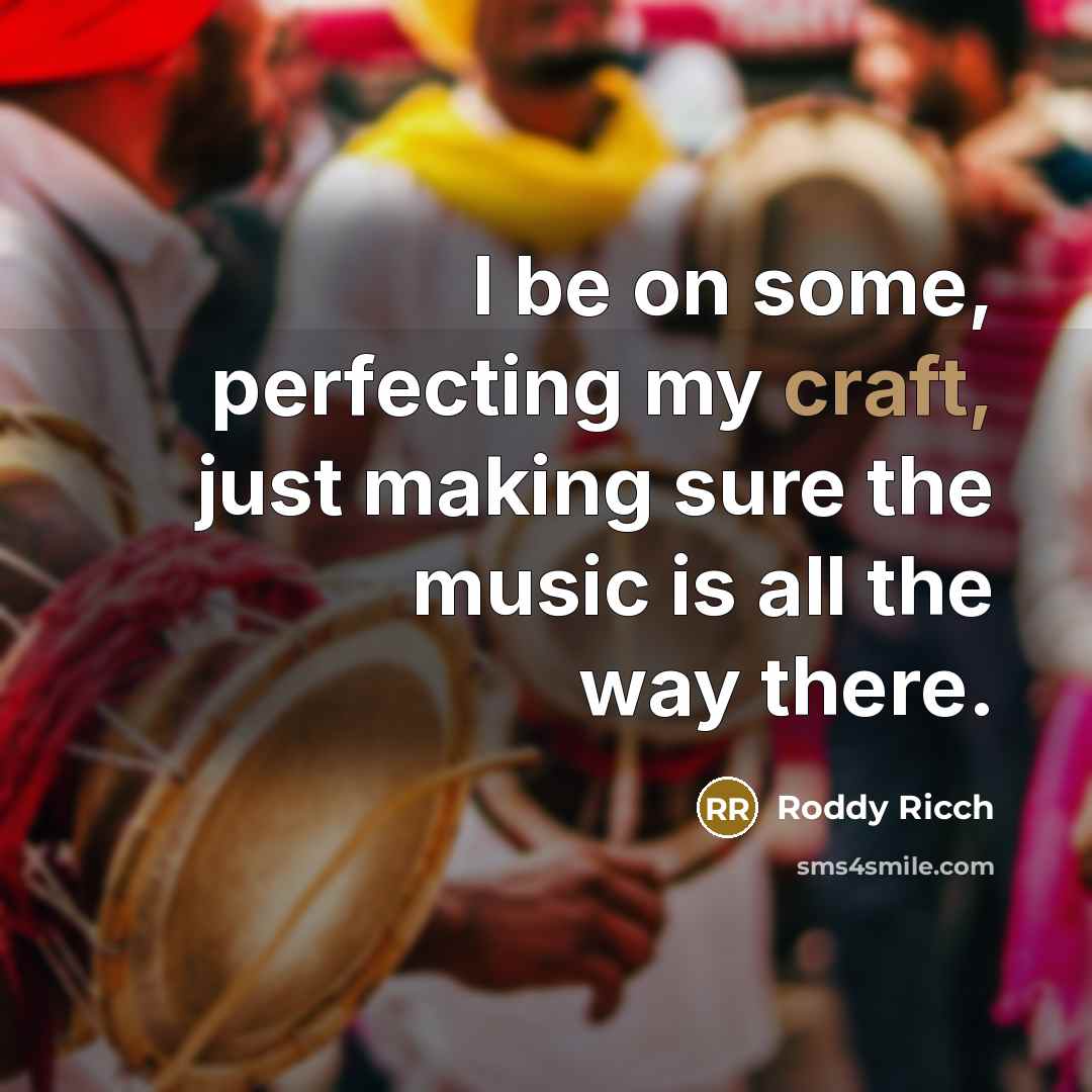 “I be on some, perfecting my craft, just making sure the music is all the way there.” quote by Roddy Ricch