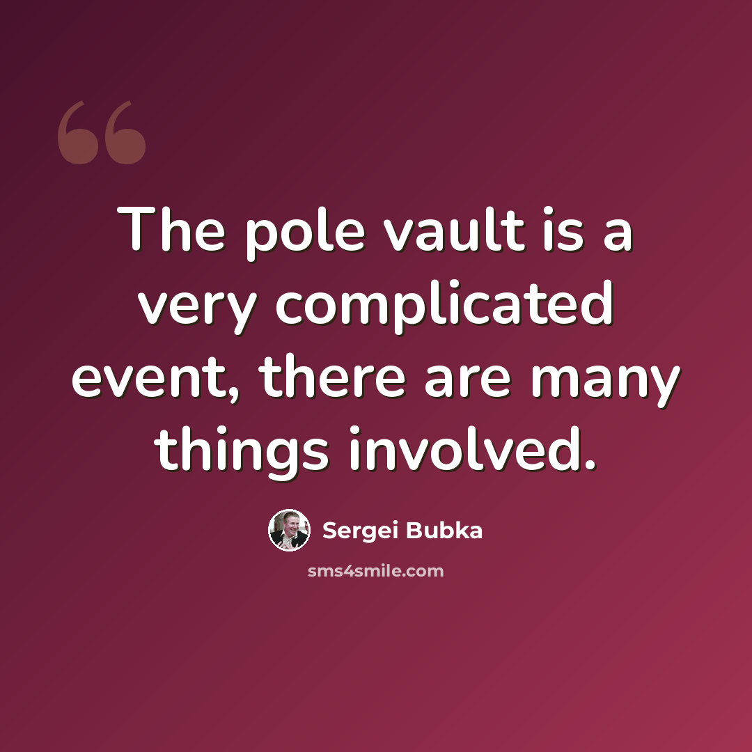 “The pole vault is a very complicated event, there are many things involved.” quote by Sergei Bubka