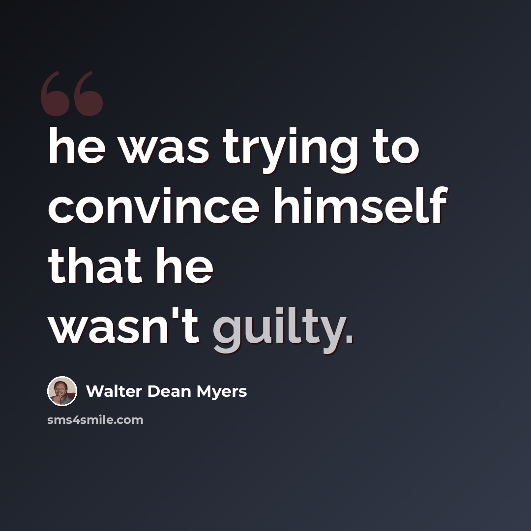 “he was trying to convince himself that he wasn't guilty.” quote by Walter Dean Myers