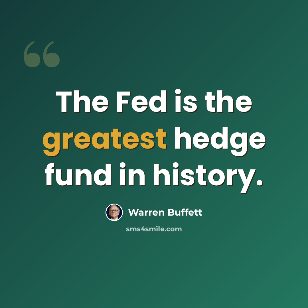 “The Fed is the greatest hedge fund in history.” quote by Warren Buffett