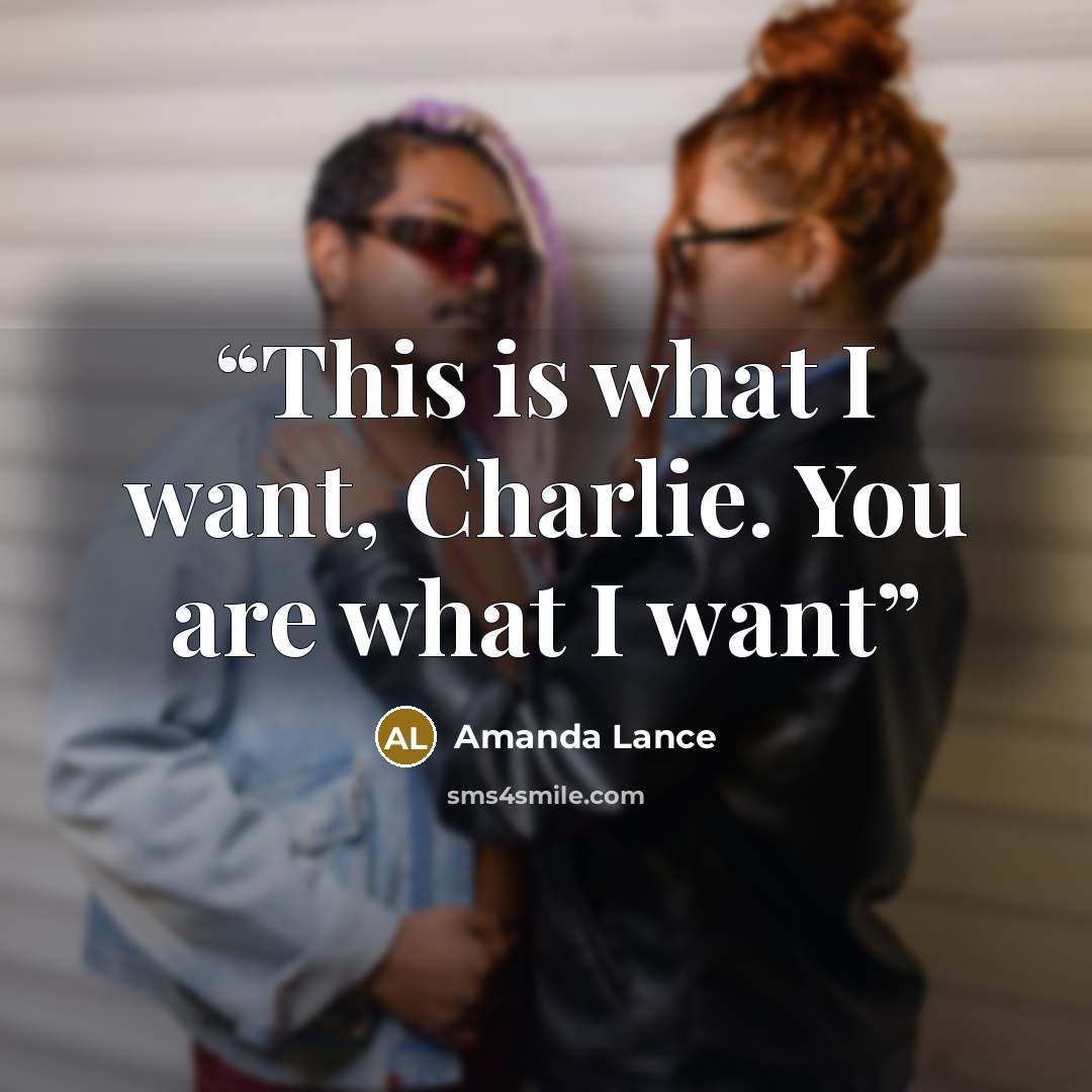 “This is what I want, Charlie. You are what I want” quote by Amanda Lance