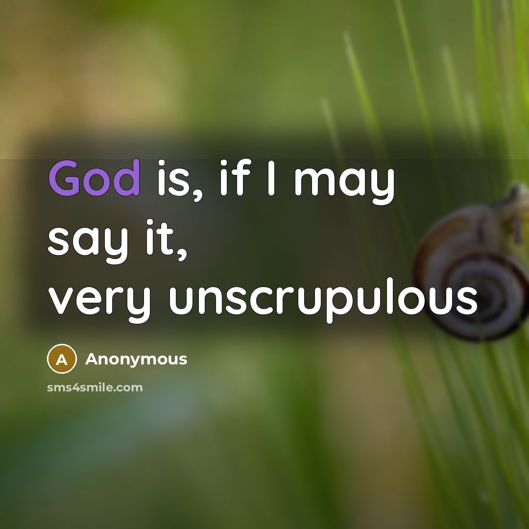 “God is, if I may say it, very unscrupulous” quote by Anonymous