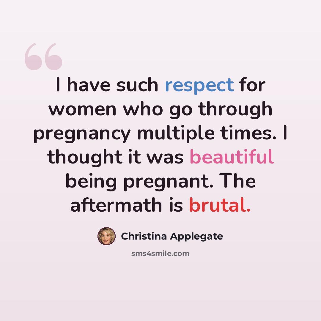 “I have such respect for women who go through pregnancy multiple times. I thought it was beautiful being pregnant. The aftermath is brutal.” quote by Christina Applegate