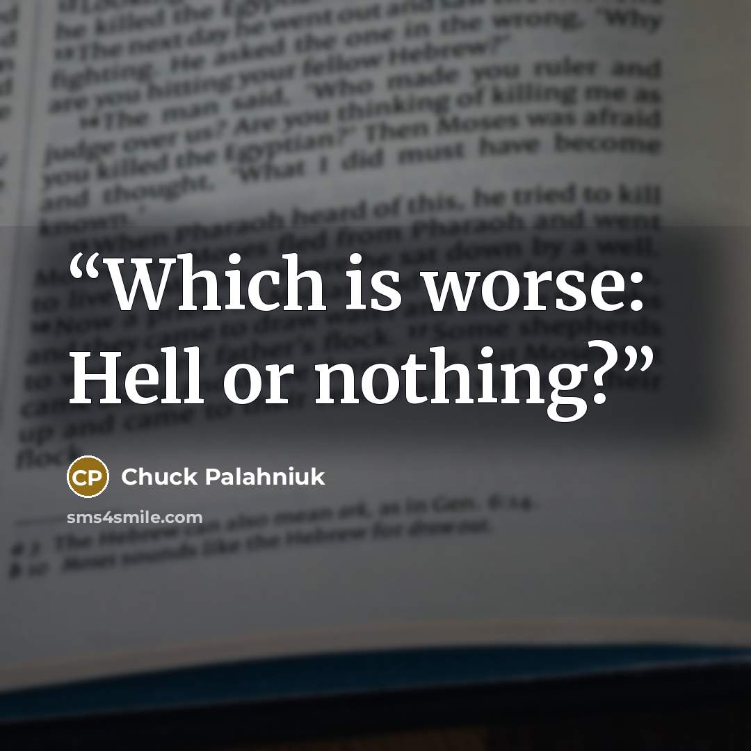 “Which is worse: Hell or nothing?” quote by Chuck Palahniuk