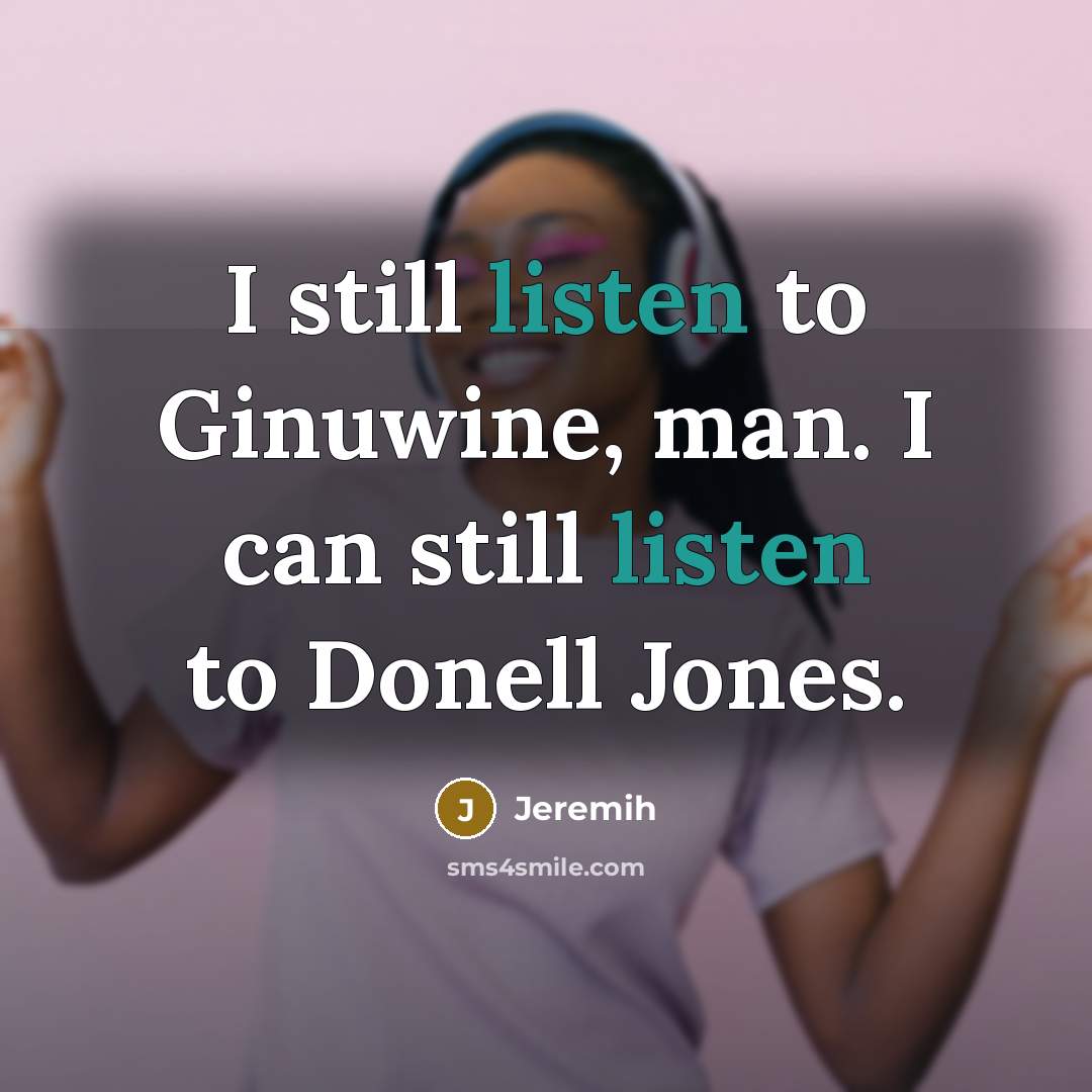 “I still listen to Ginuwine, man. I can still listen to Donell Jones.” quote by Jeremih