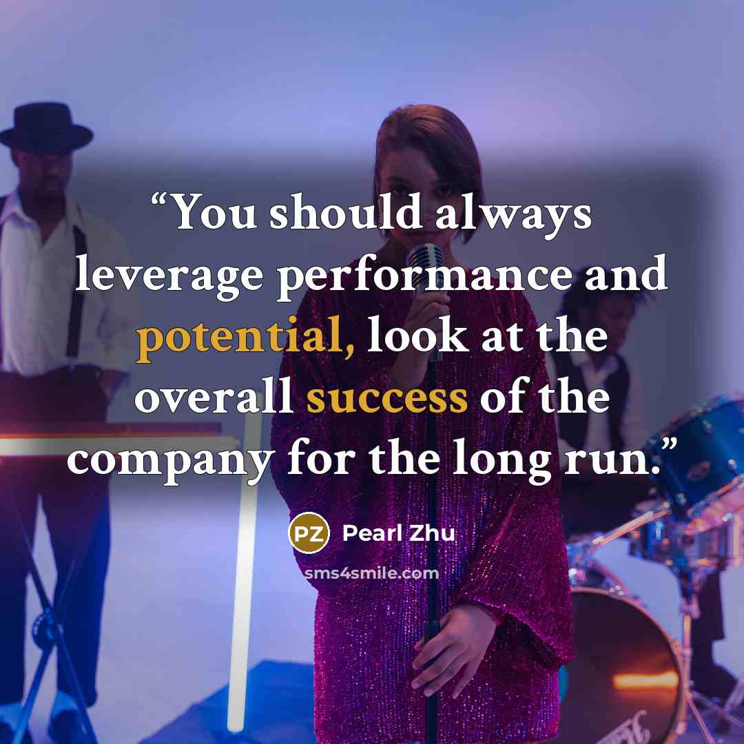 “You should always leverage performance and potential, look at the overall success of the company for the long run.” quote by Pearl Zhu