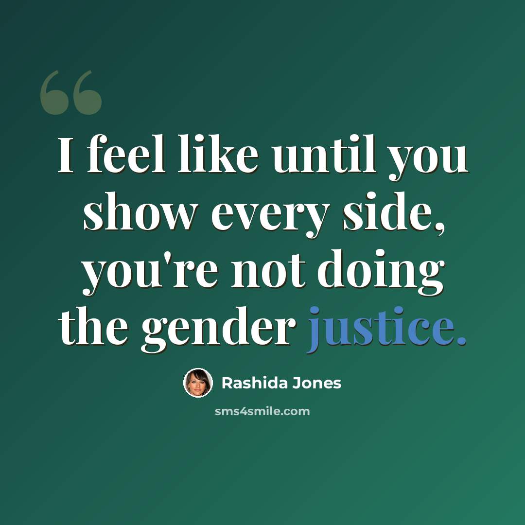 “I feel like until you show every side, you're not doing the gender justice.” quote by Rashida Jones