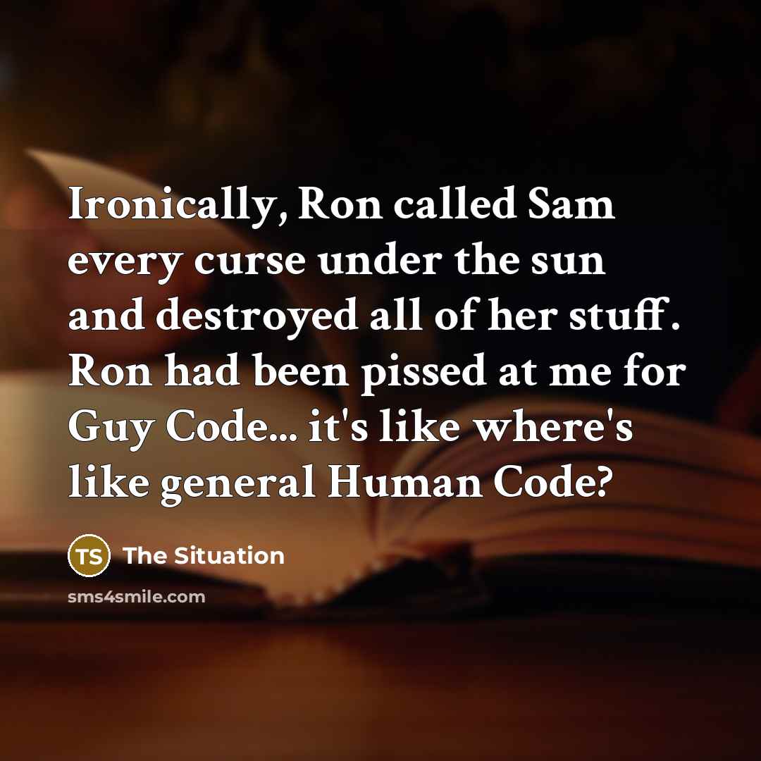 “Ironically, Ron called Sam every curse under the sun and destroyed all of her stuff. Ron had been pissed at me for Guy Code... it's like where's like general Human Code?” quote by The Situation