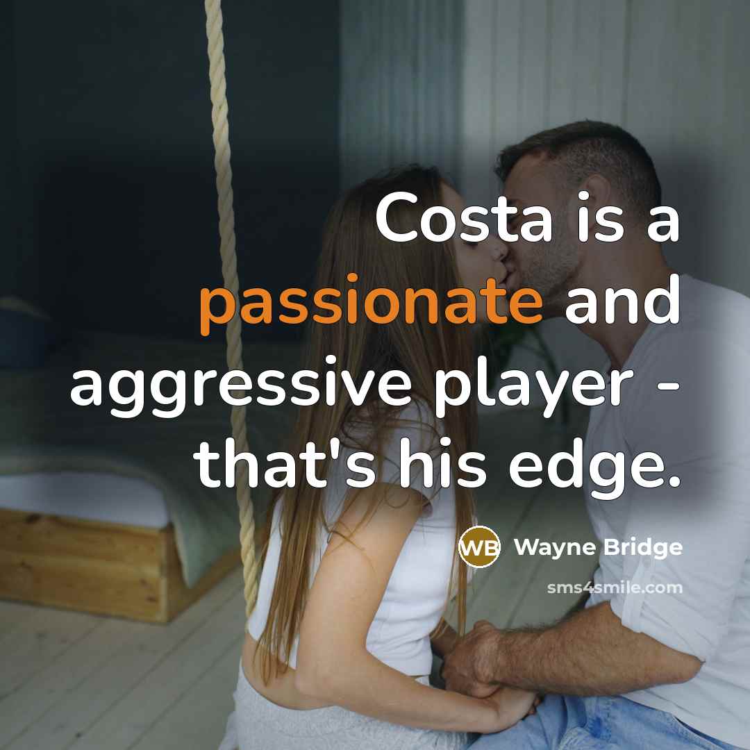 “Costa is a passionate and aggressive player - that's his edge.” quote by Wayne Bridge