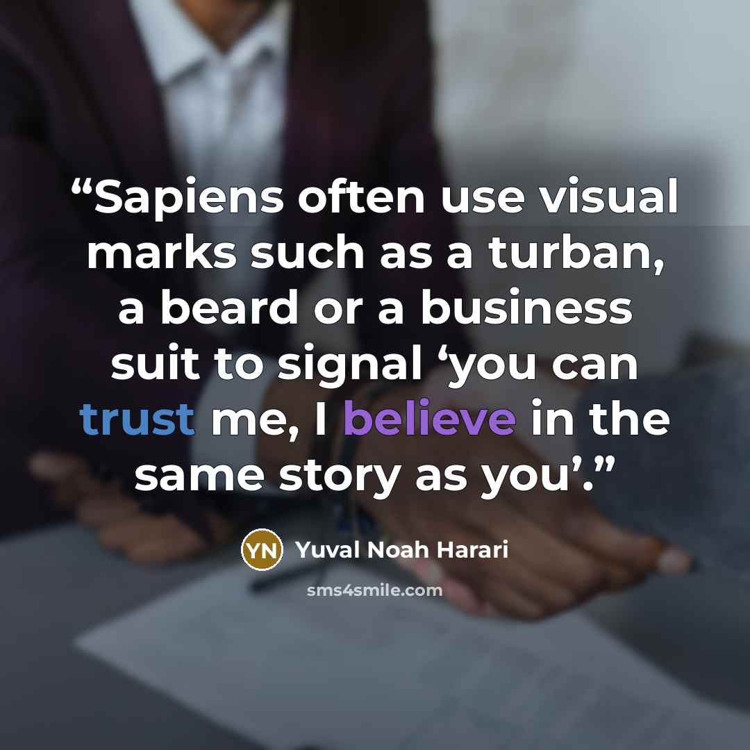 “Sapiens often use visual marks such as a turban, a beard or a business suit to signal ‘you can trust me, I believe in the same story as you’.” quote by Yuval Noah Harari