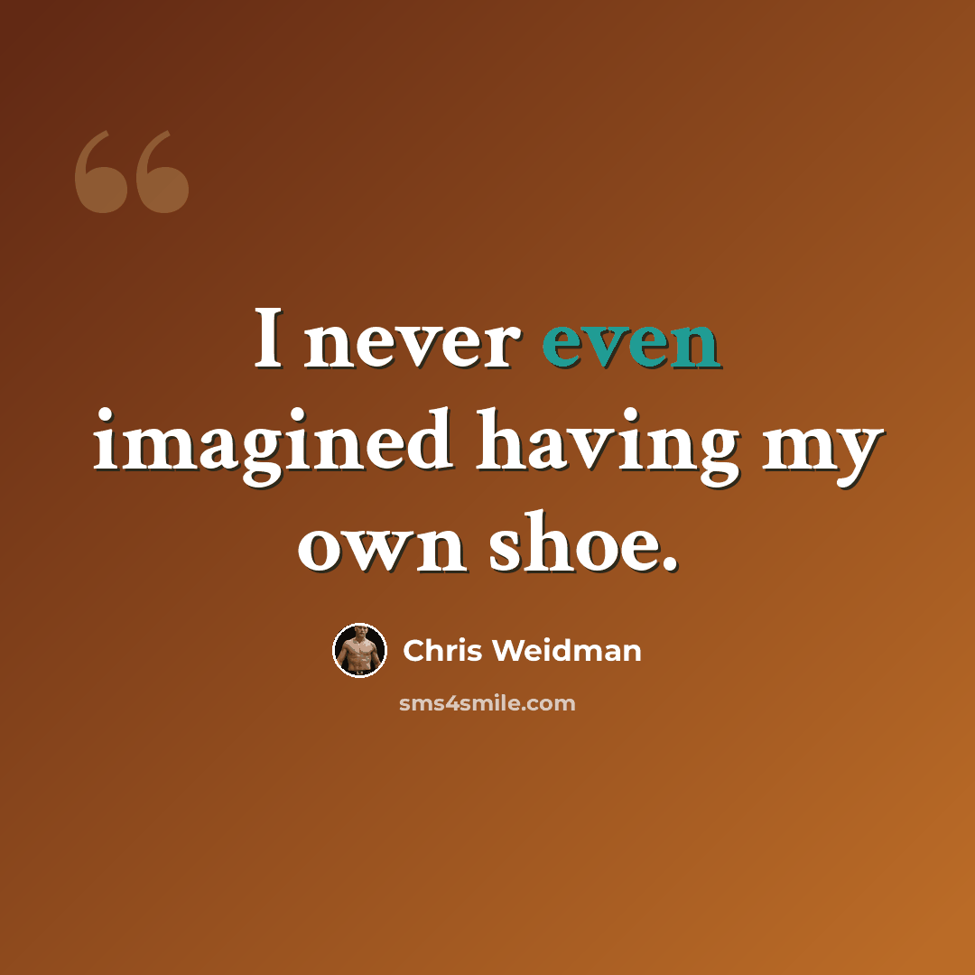 “I never even imagined having my own shoe.” quote by Chris Weidman
