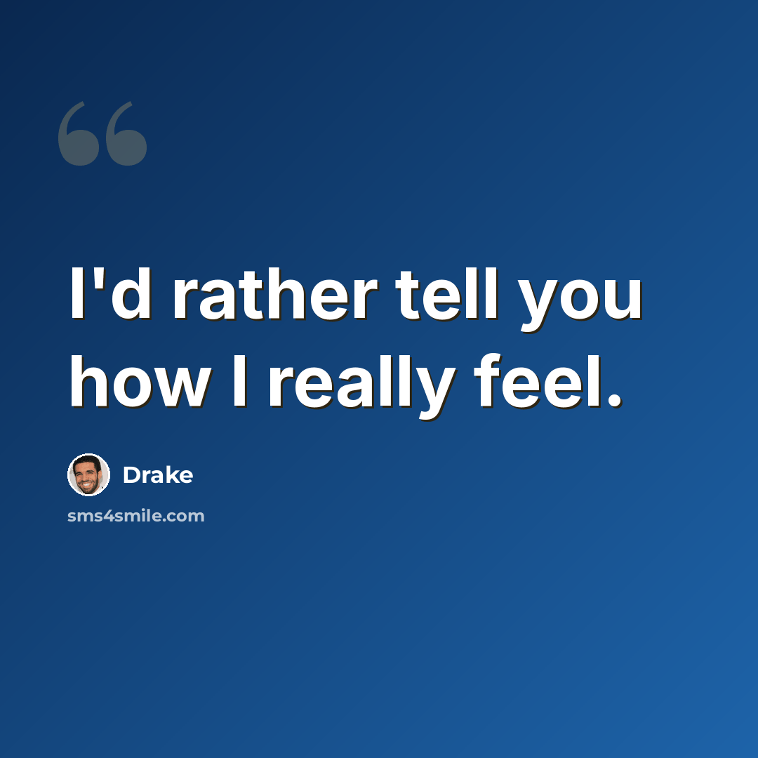 “I'd rather tell you how I really feel.” quote by Drake