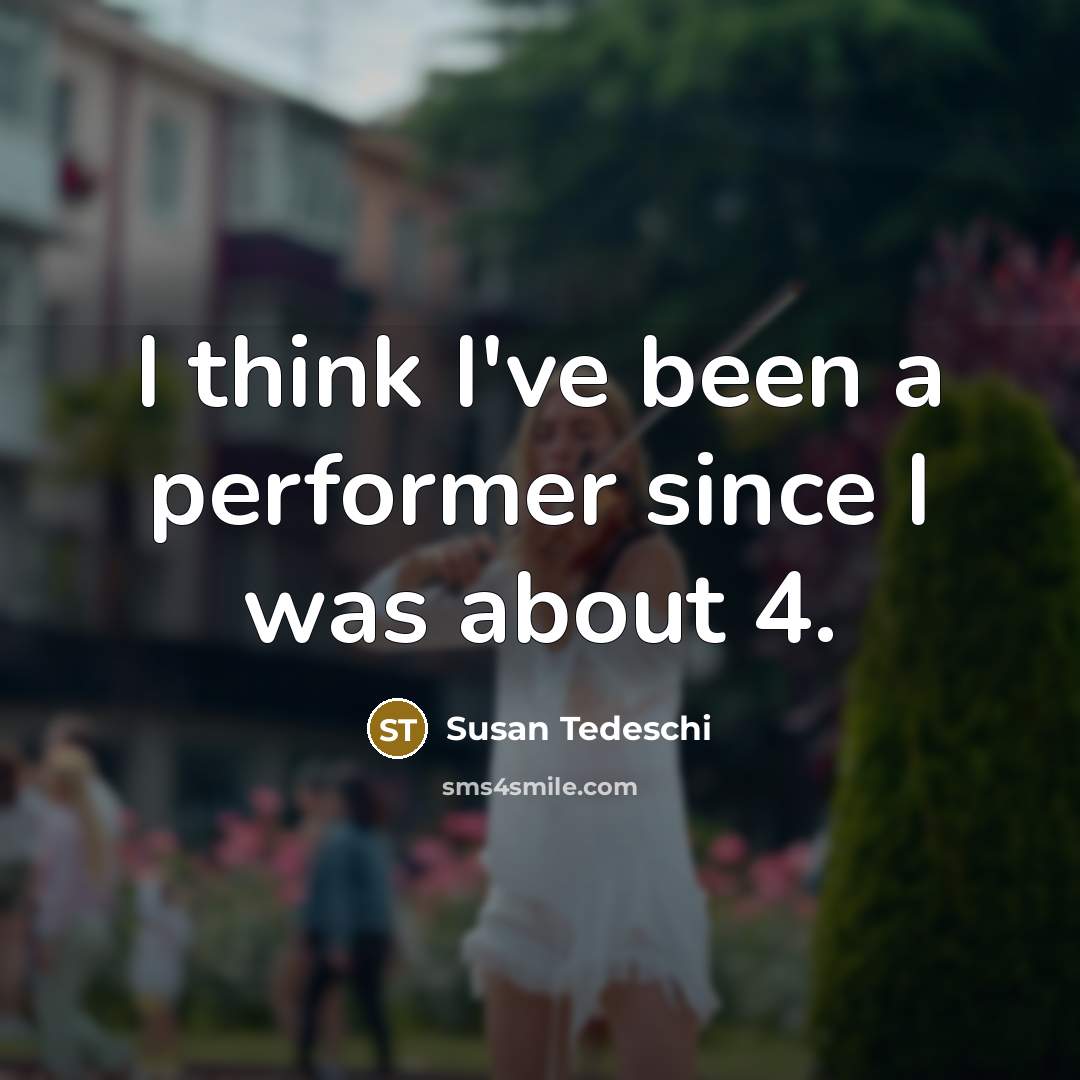 “I think I've been a performer since I was about 4.” quote by Susan Tedeschi