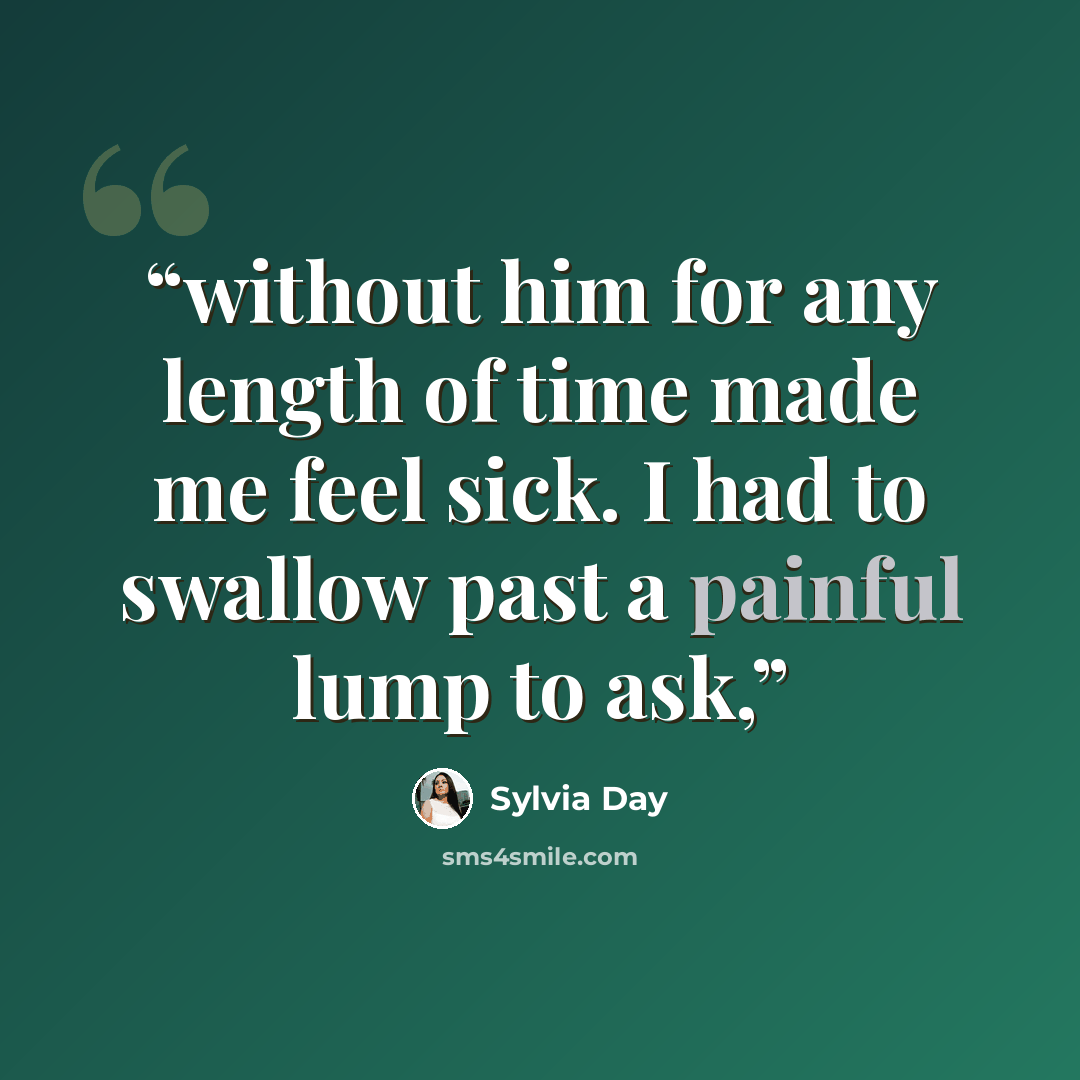 “without him for any length of time made me feel sick. I had to swallow past a painful lump to ask,” quote by Sylvia Day