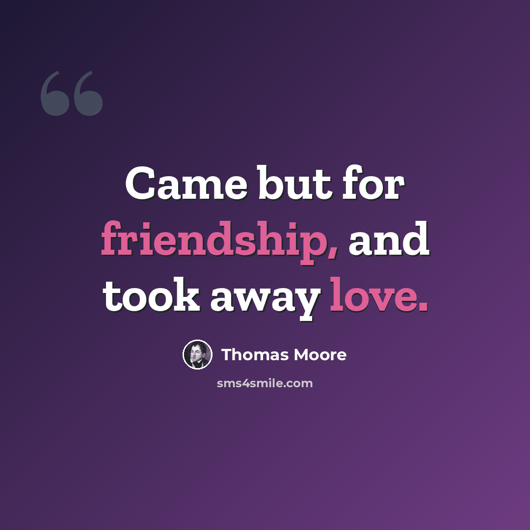 “Came but for friendship, and took away love.” quote by Thomas Moore