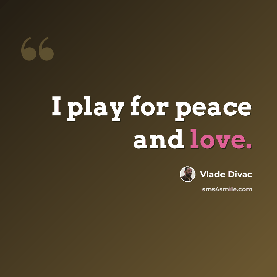 “I play for peace and love.” quote by Vlade Divac