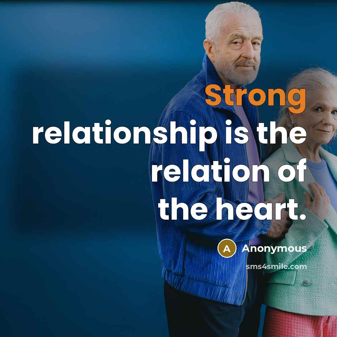 “Strong relationship is the relation of the heart.” quote by Anonymous