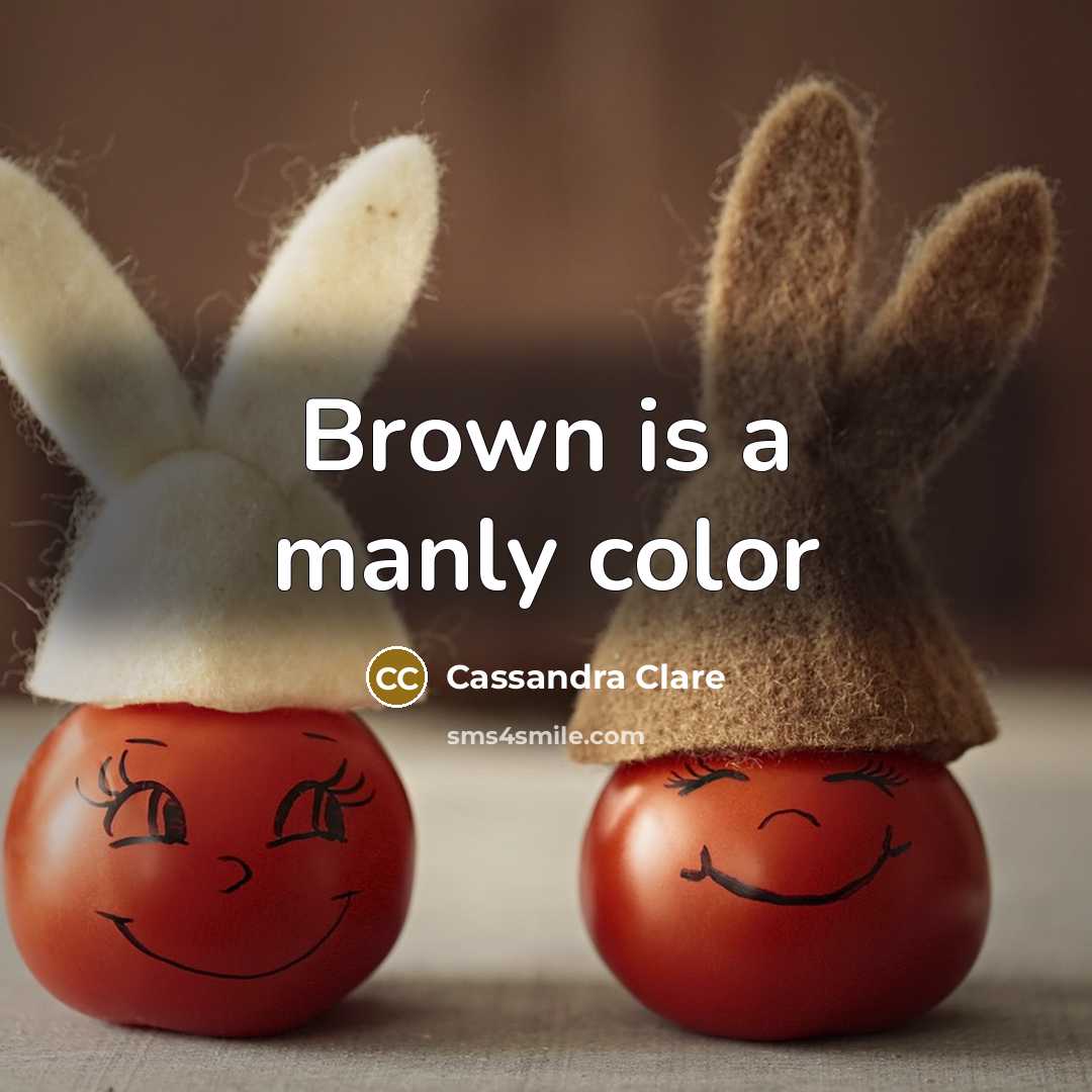 “Brown is a manly color” quote by Cassandra Clare