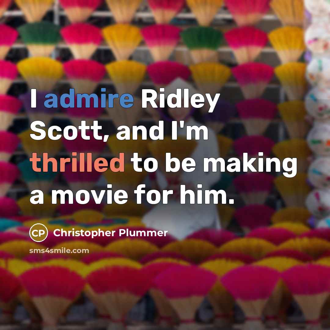 “I admire Ridley Scott, and I'm thrilled to be making a movie for him.” quote by Christopher Plummer