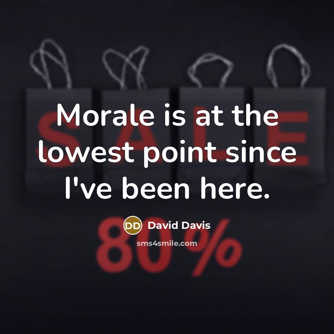 “Morale is at the lowest point since I've been here.” quote by David Davis