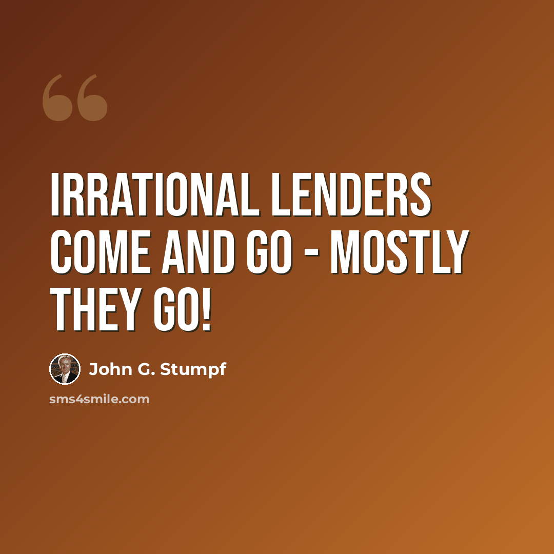“Irrational lenders come and go - mostly they go!” quote by John G. Stumpf