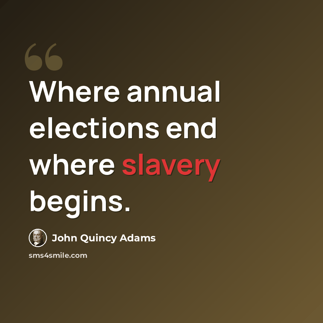 “Where annual elections end where slavery begins.” quote by John Quincy Adams