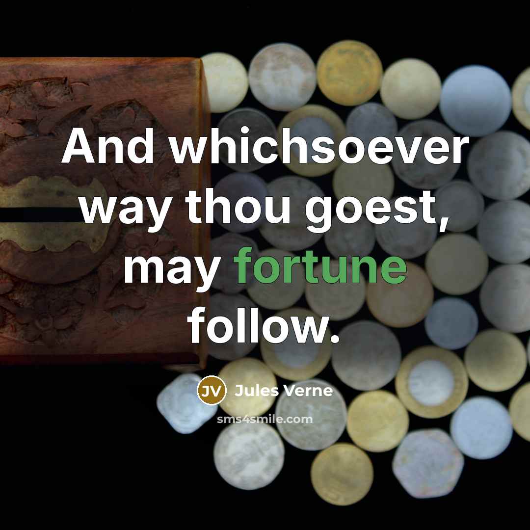 “And whichsoever way thou goest, may fortune follow.” quote by Jules Verne