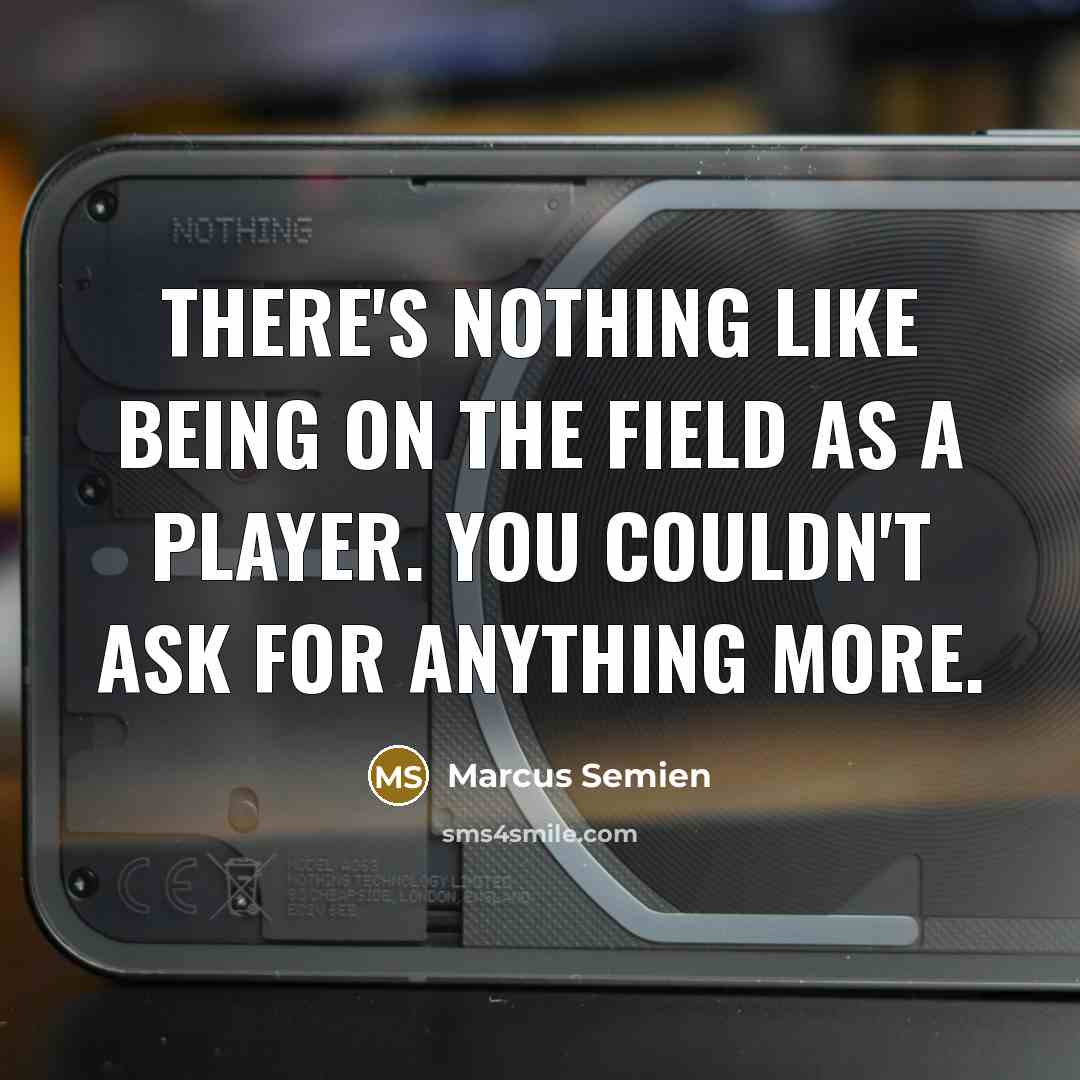 “There's nothing like being on the field as a player. You couldn't ask for anything more.” quote by Marcus Semien