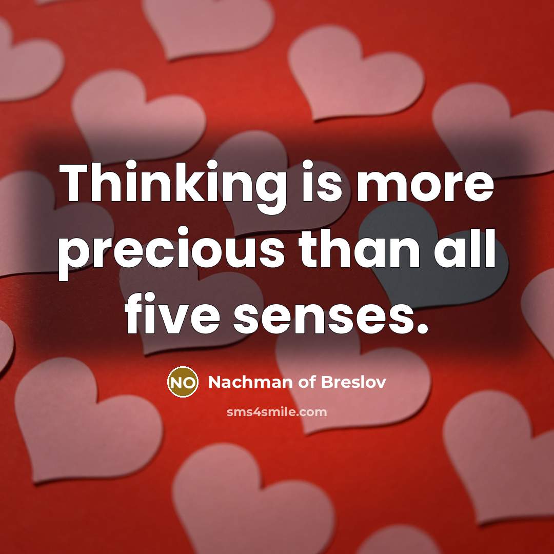 “Thinking is more precious than all five senses.” quote by Nachman of Breslov