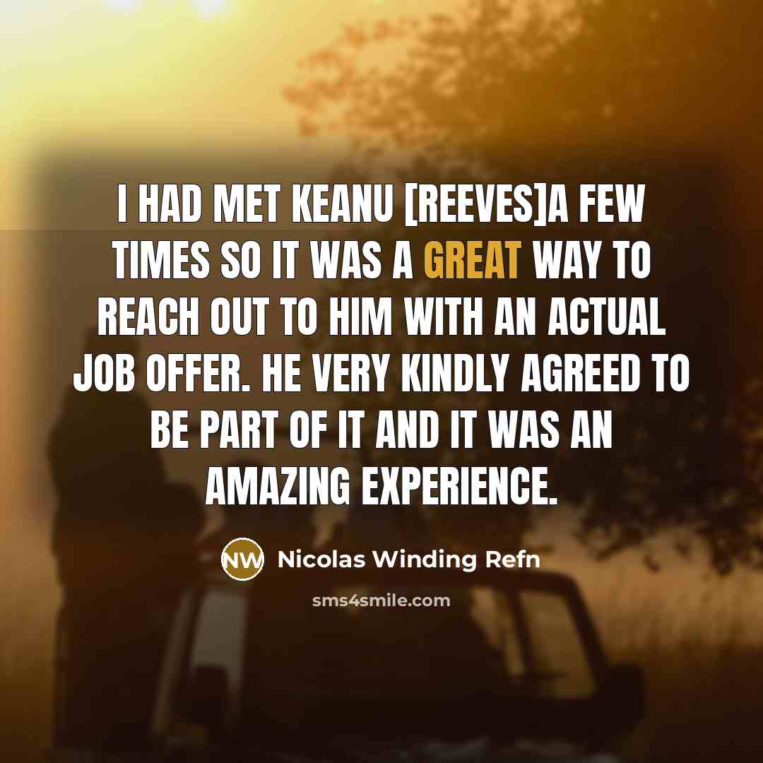 “I had met Keanu [Reeves]a few times so it was a great way to reach out to him with an actual job offer. He very kindly agreed to be part of it and it was an amazing experience.” quote by Nicolas Winding Refn