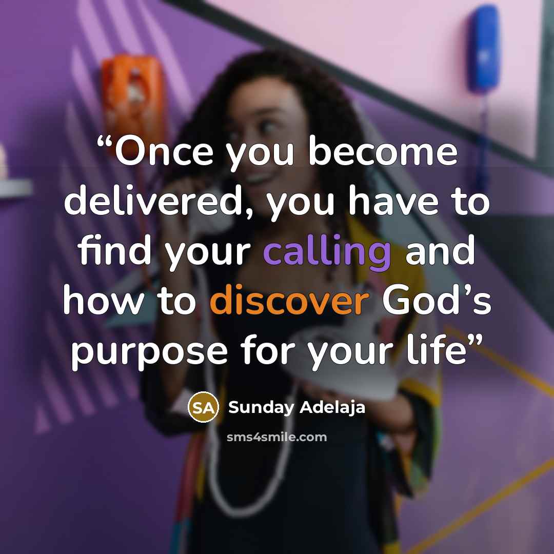 “Once you become delivered, you have to find your calling and how to discover God’s purpose for your life” quote by Sunday Adelaja