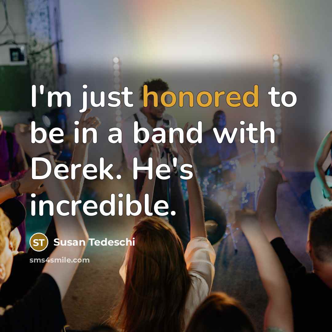 “I'm just honored to be in a band with Derek. He's incredible.” quote by Susan Tedeschi