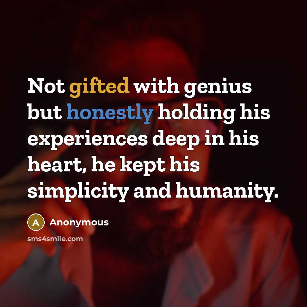 “Not gifted with genius but honestly holding his experiences deep in his heart, he kept his simplicity and humanity.” quote by Anonymous