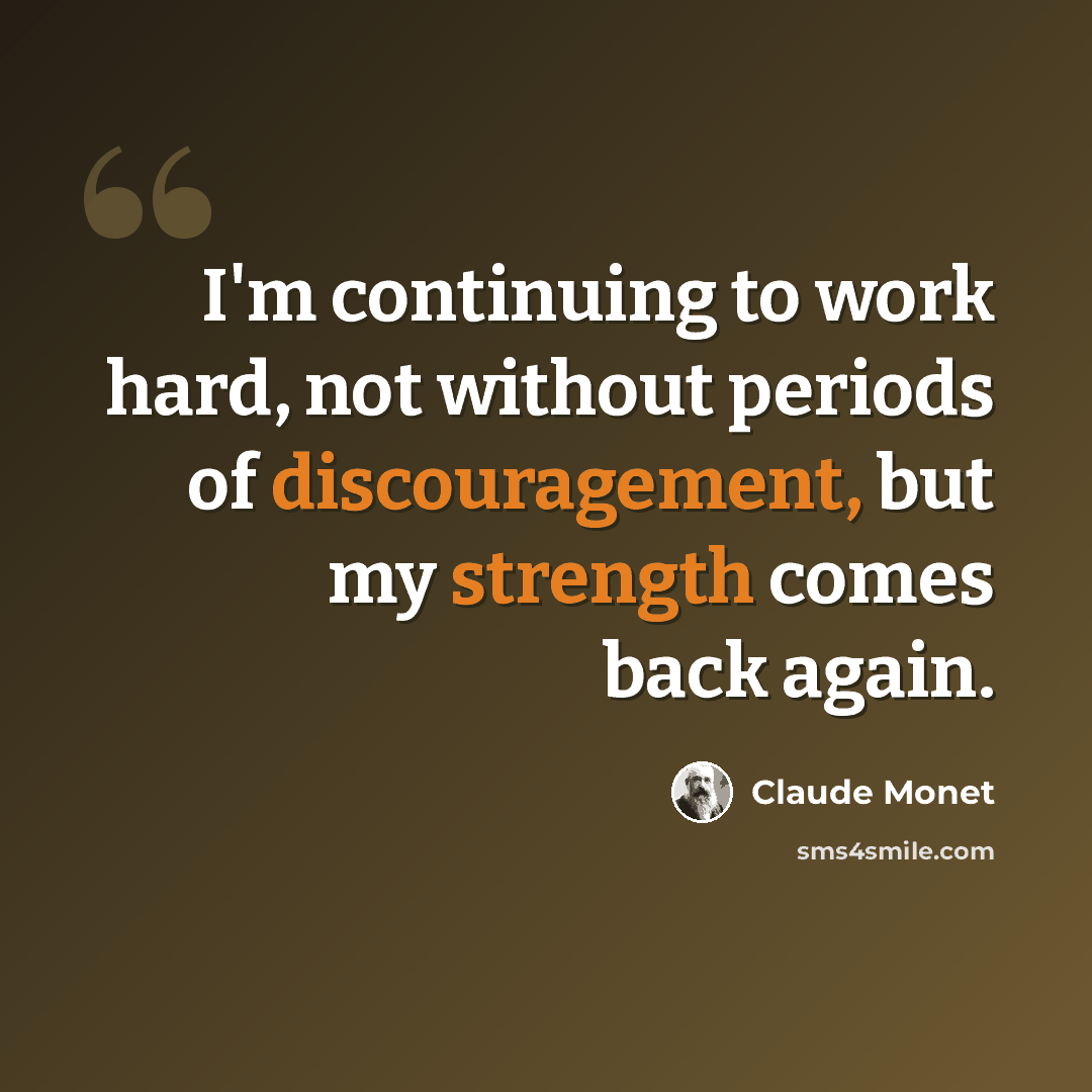 “I'm continuing to work hard, not without periods of discouragement, but my strength comes back again.” quote by Claude Monet