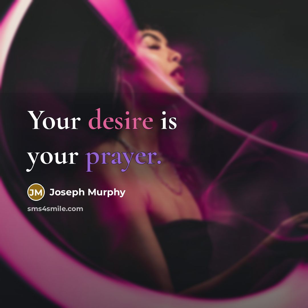 “Your desire is your prayer.” quote by Joseph Murphy