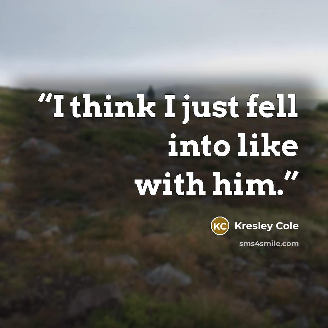 “I think I just fell into like with him.” quote by Kresley Cole