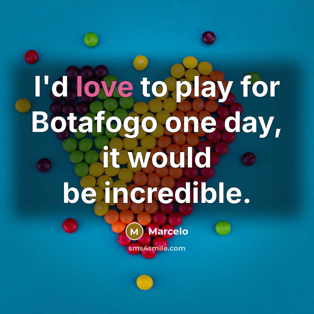 “I'd love to play for Botafogo one day, it would be incredible.” quote by Marcelo