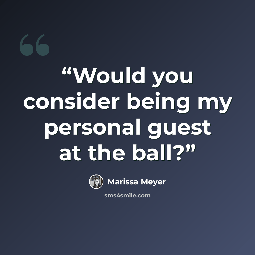 “Would you consider being my personal guest at the ball?” quote by Marissa Meyer